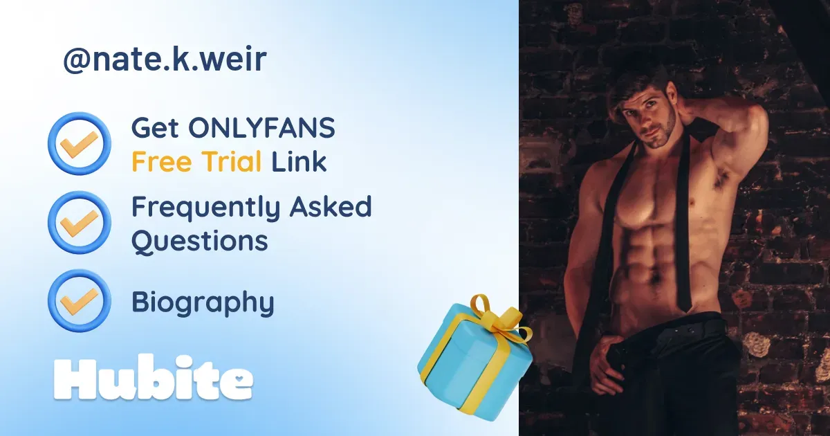 🥇 Nate.K.Weir onlyfans Model ️ Polls and Fans Reviews, Photo History & Pics