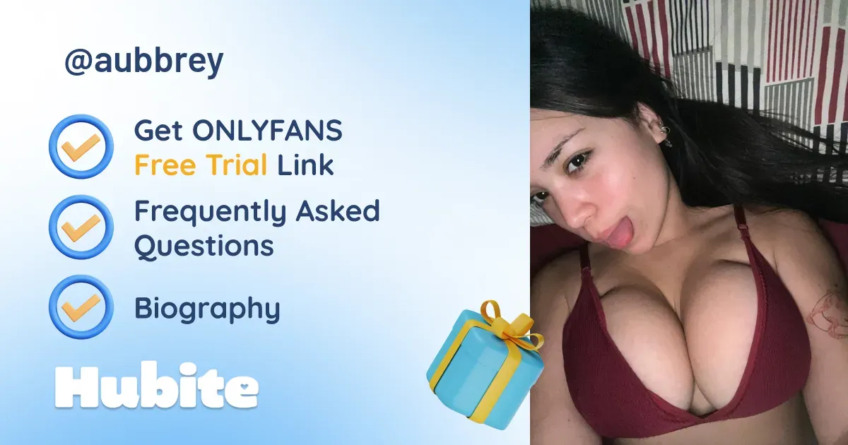 🥇 Aubrey 🎀 onlyfans Model ️ Polls and Fans Reviews, Photo History & Pics